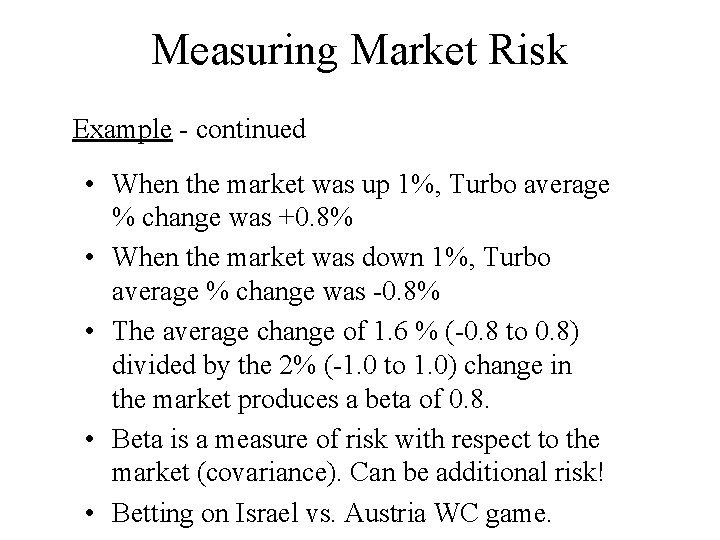 Measuring Market Risk Example - continued • When the market was up 1%, Turbo