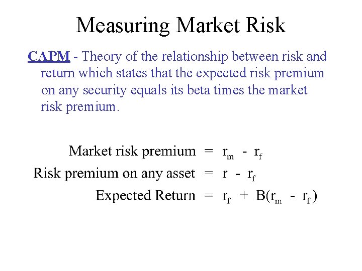 Measuring Market Risk CAPM - Theory of the relationship between risk and return which