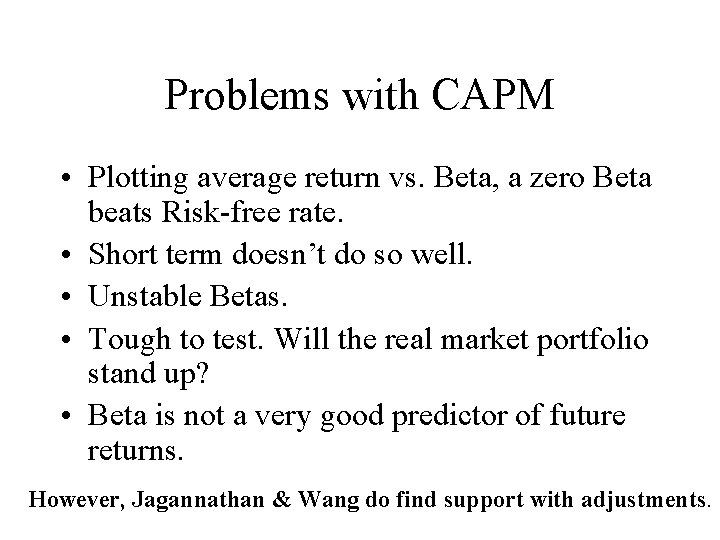 Problems with CAPM • Plotting average return vs. Beta, a zero Beta beats Risk-free