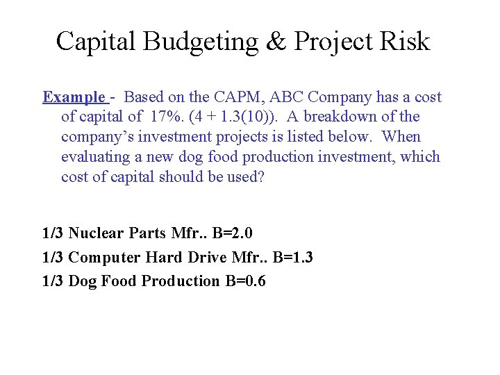 Capital Budgeting & Project Risk Example - Based on the CAPM, ABC Company has