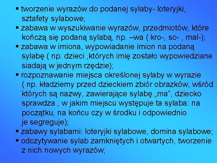  tworzenie wyrazów do podanej sylaby- loteryjki, sztafety sylabowe; zabawa w wyszukiwanie wyrazów, przedmiotów,