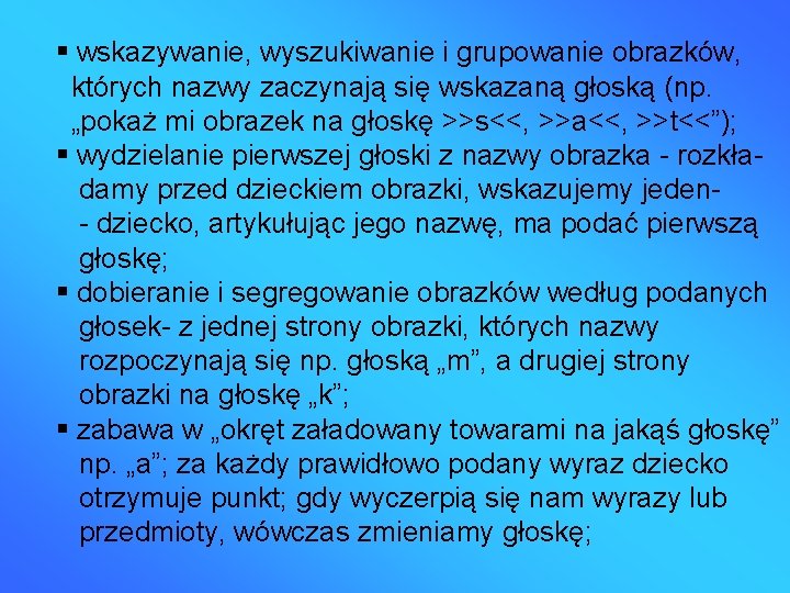  wskazywanie, wyszukiwanie i grupowanie obrazków, których nazwy zaczynają się wskazaną głoską (np. „pokaż