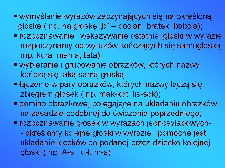  wymyślanie wyrazów zaczynających się na określoną głoskę ( np. na głoskę „b” –