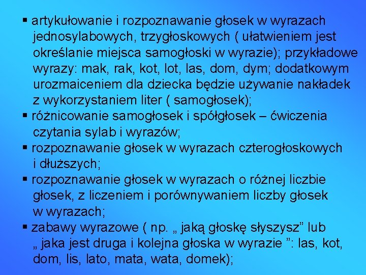  artykułowanie i rozpoznawanie głosek w wyrazach jednosylabowych, trzygłoskowych ( ułatwieniem jest określanie miejsca