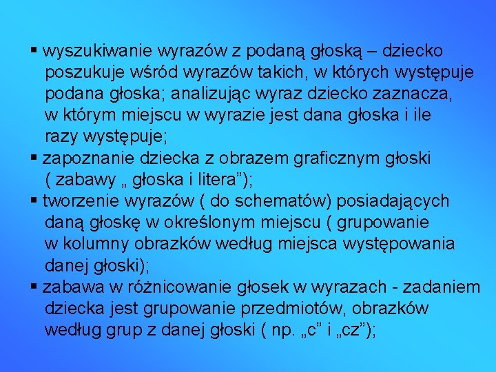  wyszukiwanie wyrazów z podaną głoską – dziecko poszukuje wśród wyrazów takich, w których