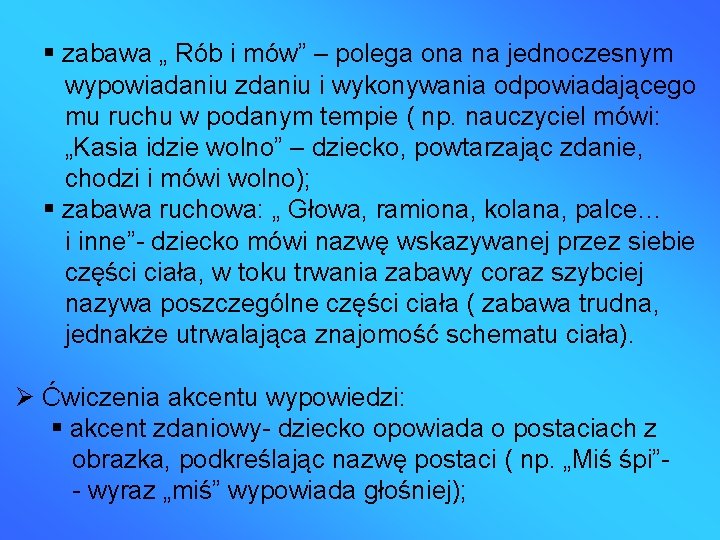  zabawa „ Rób i mów” – polega ona na jednoczesnym wypowiadaniu zdaniu i