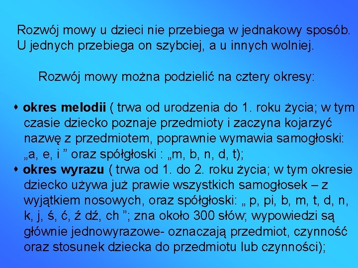 Rozwój mowy u dzieci nie przebiega w jednakowy sposób. U jednych przebiega on szybciej,