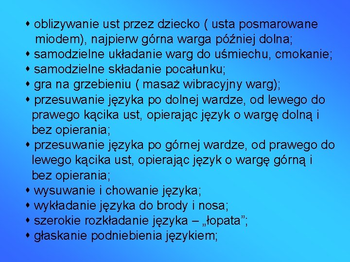  oblizywanie ust przez dziecko ( usta posmarowane miodem), najpierw górna warga później dolna;