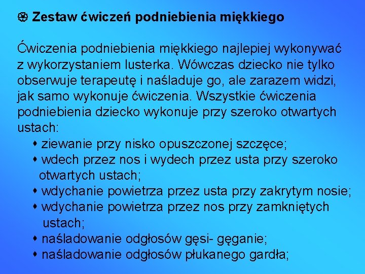  Zestaw ćwiczeń podniebienia miękkiego Ćwiczenia podniebienia miękkiego najlepiej wykonywać z wykorzystaniem lusterka. Wówczas