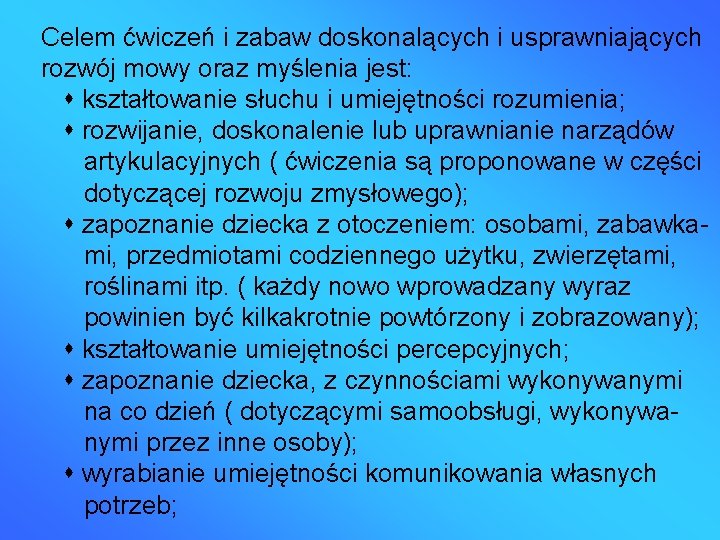 Celem ćwiczeń i zabaw doskonalących i usprawniających rozwój mowy oraz myślenia jest: kształtowanie słuchu