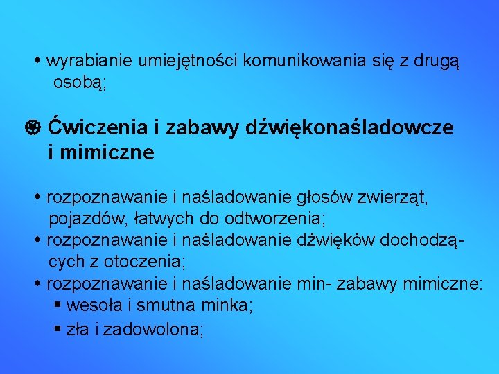  wyrabianie umiejętności komunikowania się z drugą osobą; Ćwiczenia i zabawy dźwiękonaśladowcze i mimiczne