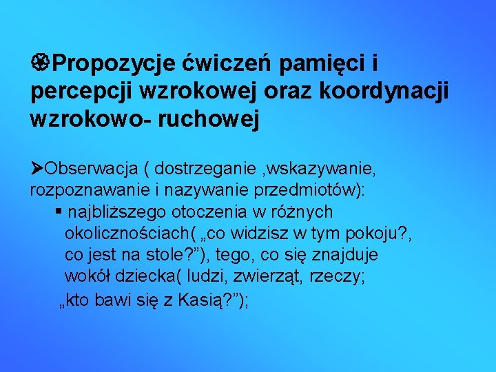  Propozycje ćwiczeń pamięci i percepcji wzrokowej oraz koordynacji wzrokowo- ruchowej Obserwacja ( dostrzeganie