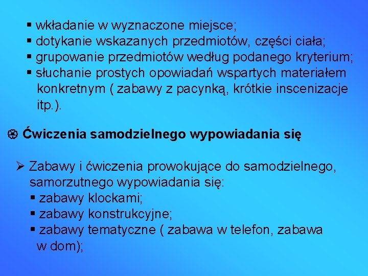  wkładanie w wyznaczone miejsce; dotykanie wskazanych przedmiotów, części ciała; grupowanie przedmiotów według podanego