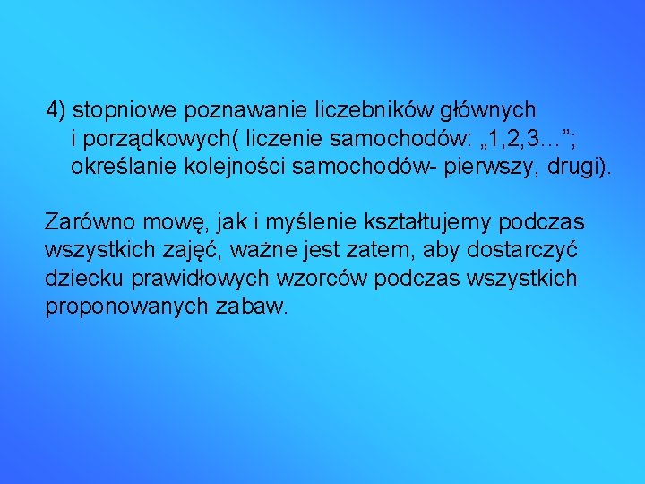 4) stopniowe poznawanie liczebników głównych i porządkowych( liczenie samochodów: „ 1, 2, 3…”; określanie