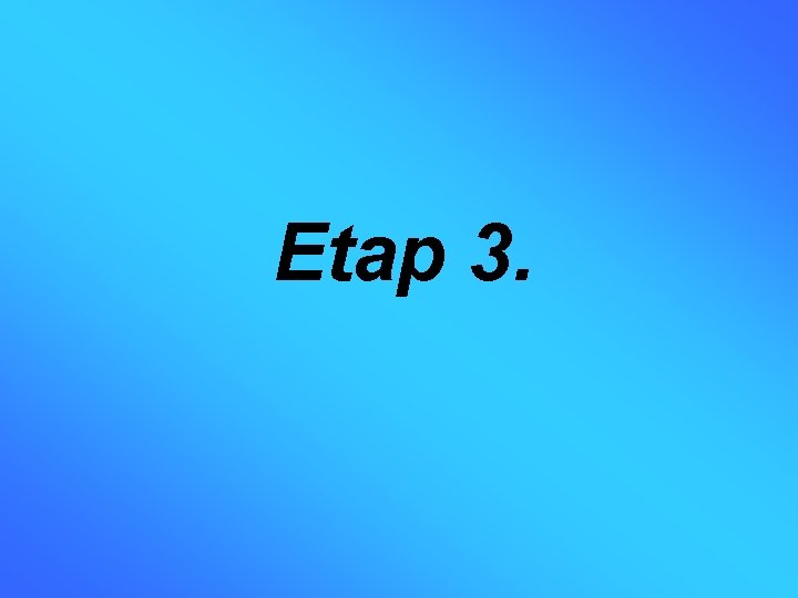 Etap 3. 