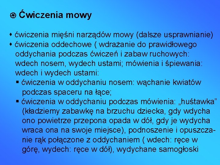  Ćwiczenia mowy ćwiczenia mięśni narządów mowy (dalsze usprawnianie) ćwiczenia oddechowe ( wdrażanie do