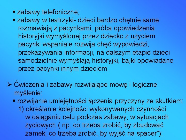  zabawy telefoniczne; zabawy w teatrzyki- dzieci bardzo chętnie same rozmawiają z pacynkami; próba