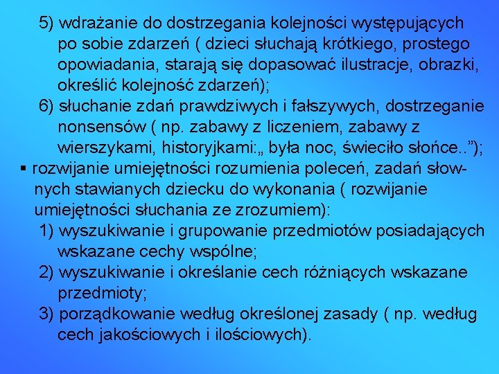 5) wdrażanie do dostrzegania kolejności występujących po sobie zdarzeń ( dzieci słuchają krótkiego, prostego