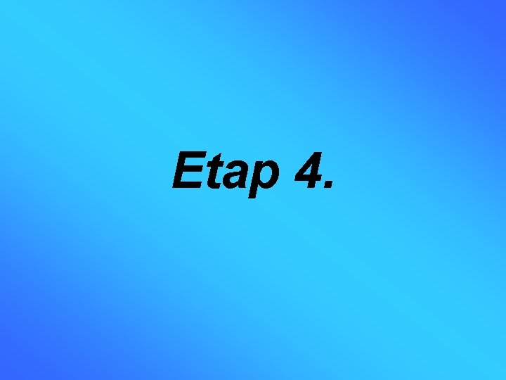 Etap 4. 