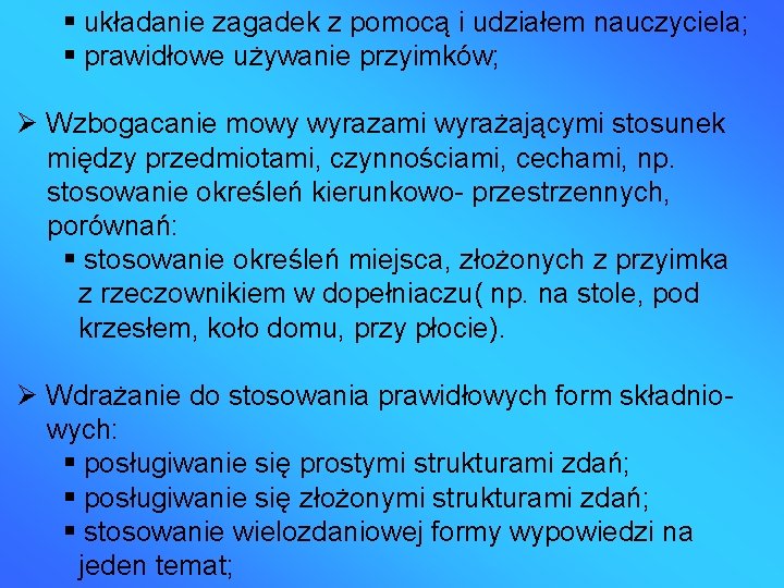  układanie zagadek z pomocą i udziałem nauczyciela; prawidłowe używanie przyimków; Wzbogacanie mowy wyrazami