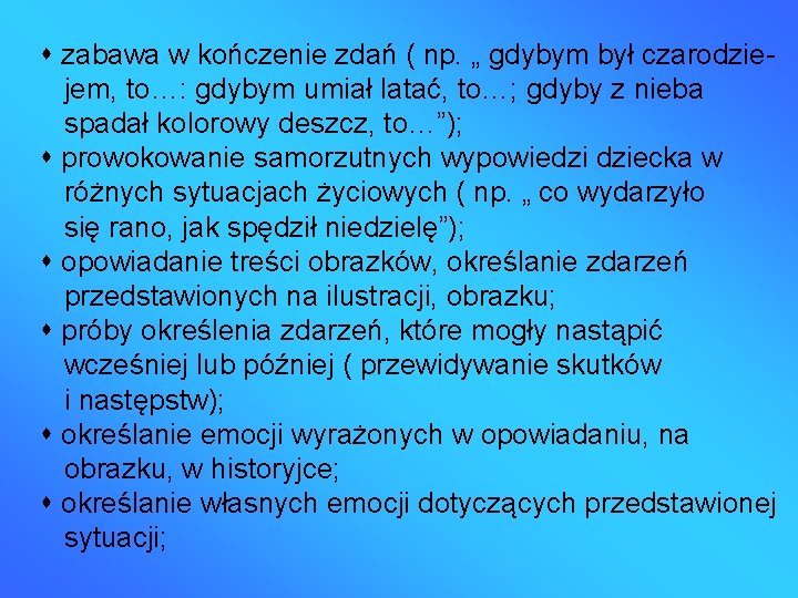  zabawa w kończenie zdań ( np. „ gdybym był czarodziejem, to…: gdybym umiał