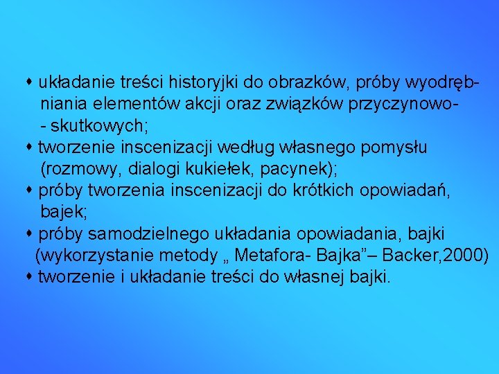  układanie treści historyjki do obrazków, próby wyodrębniania elementów akcji oraz związków przyczynowo- skutkowych;