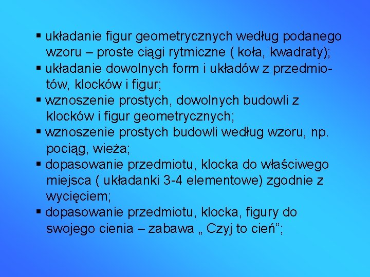  układanie figur geometrycznych według podanego wzoru – proste ciągi rytmiczne ( koła, kwadraty);