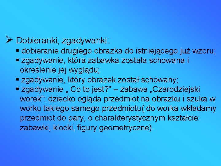  Dobieranki, zgadywanki: dobieranie drugiego obrazka do istniejącego już wzoru; zgadywanie, która zabawka została