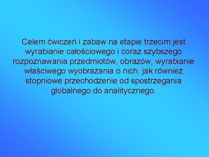 Celem ćwiczeń i zabaw na etapie trzecim jest wyrabianie całościowego i coraz szybszego rozpoznawania