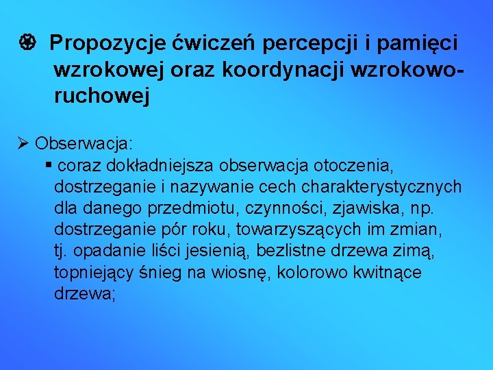  Propozycje ćwiczeń percepcji i pamięci wzrokowej oraz koordynacji wzrokoworuchowej Obserwacja: coraz dokładniejsza obserwacja