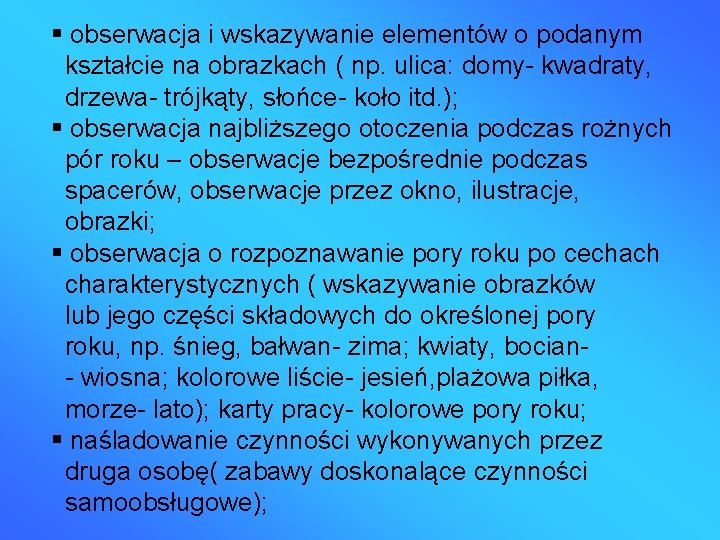  obserwacja i wskazywanie elementów o podanym kształcie na obrazkach ( np. ulica: domy-