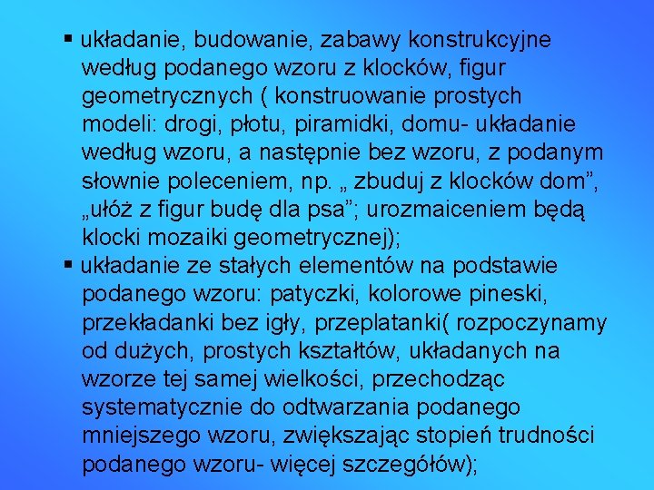  układanie, budowanie, zabawy konstrukcyjne według podanego wzoru z klocków, figur geometrycznych ( konstruowanie