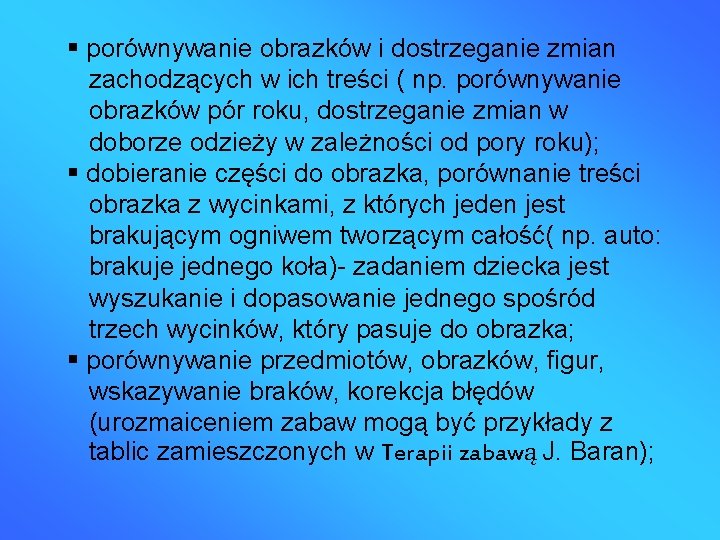  porównywanie obrazków i dostrzeganie zmian zachodzących w ich treści ( np. porównywanie obrazków