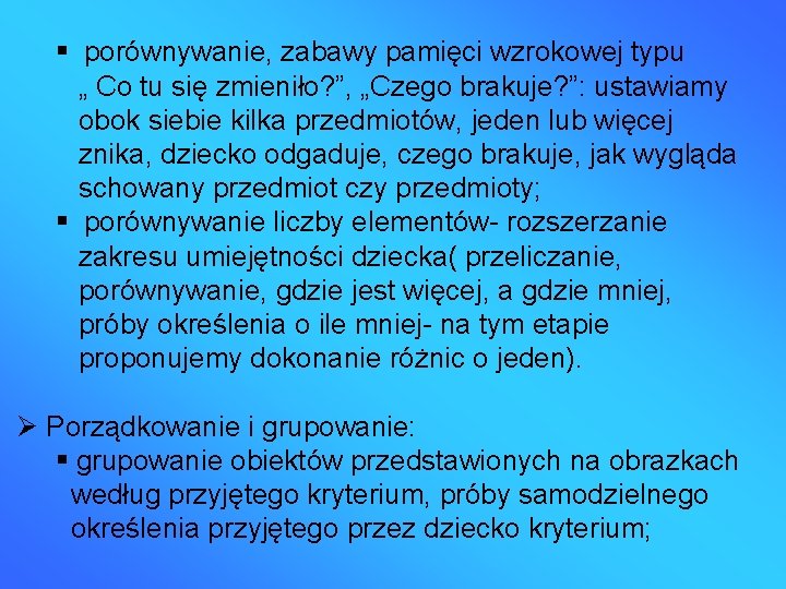  porównywanie, zabawy pamięci wzrokowej typu „ Co tu się zmieniło? ”, „Czego brakuje?