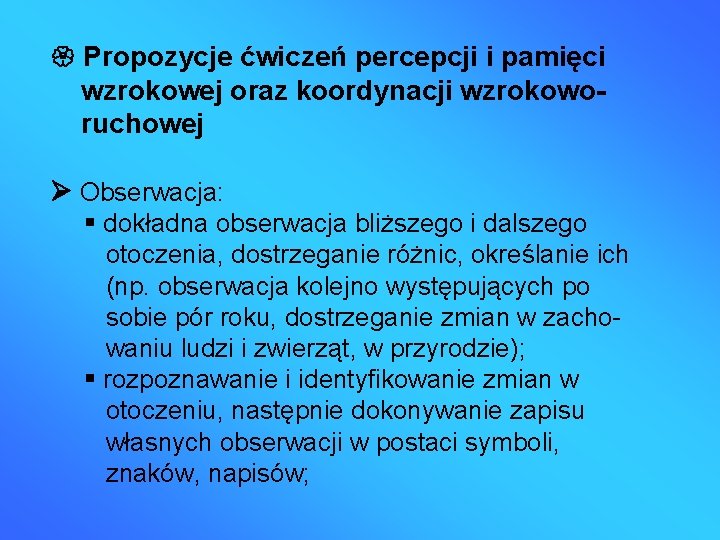  Propozycje ćwiczeń percepcji i pamięci wzrokowej oraz koordynacji wzrokoworuchowej Obserwacja: dokładna obserwacja bliższego