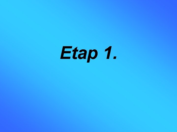 Etap 1. 