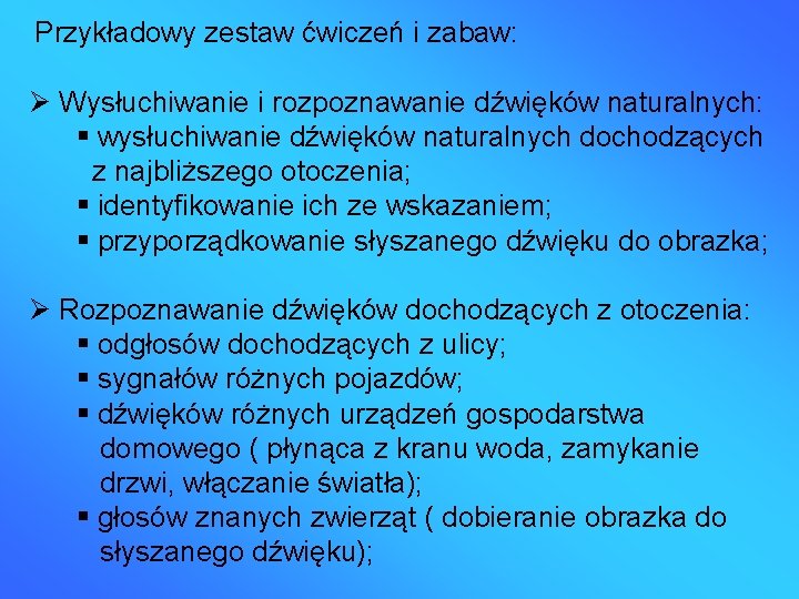 Przykładowy zestaw ćwiczeń i zabaw: Wysłuchiwanie i rozpoznawanie dźwięków naturalnych: wysłuchiwanie dźwięków naturalnych dochodzących