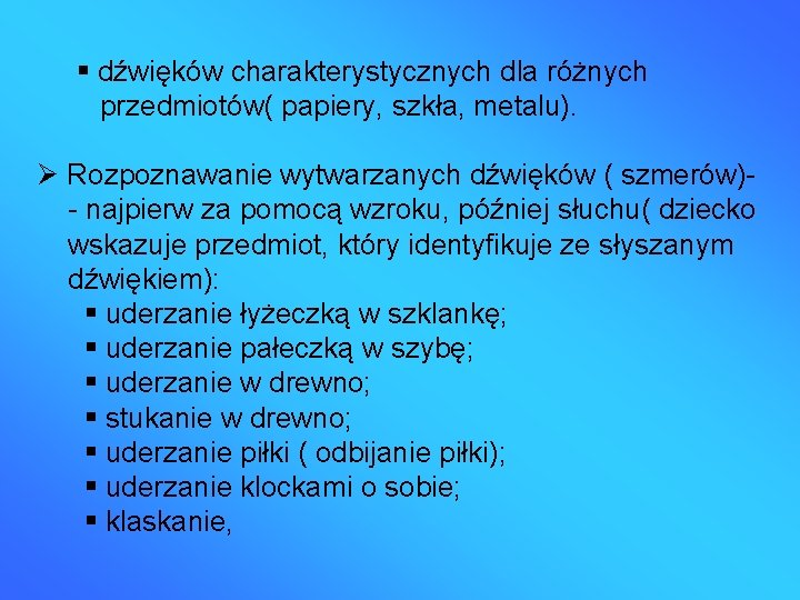  dźwięków charakterystycznych dla różnych przedmiotów( papiery, szkła, metalu). Rozpoznawanie wytwarzanych dźwięków ( szmerów)-