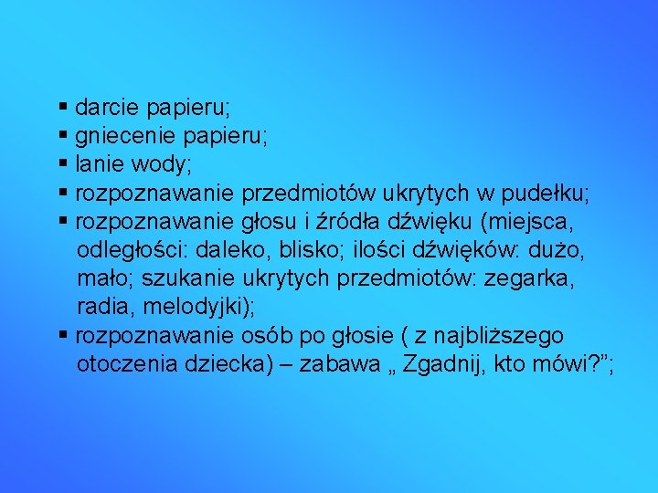  darcie papieru; gniecenie papieru; lanie wody; rozpoznawanie przedmiotów ukrytych w pudełku; rozpoznawanie głosu