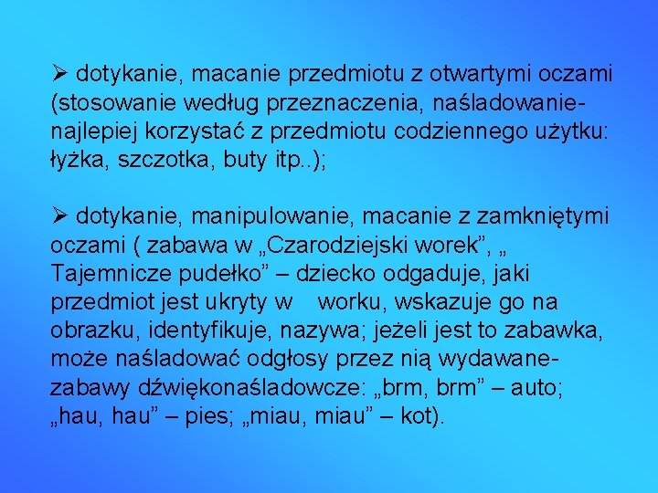  dotykanie, macanie przedmiotu z otwartymi oczami (stosowanie według przeznaczenia, naśladowanienajlepiej korzystać z przedmiotu