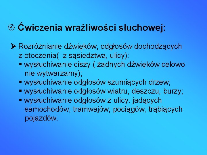  Ćwiczenia wrażliwości słuchowej: Rozróżnianie dźwięków, odgłosów dochodzących z otoczenia( z sąsiedztwa, ulicy): wysłuchiwanie