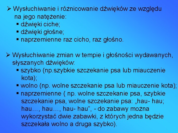  Wysłuchiwanie i różnicowanie dźwięków ze względu na jego natężenie: dźwięki ciche; dźwięki głośne;