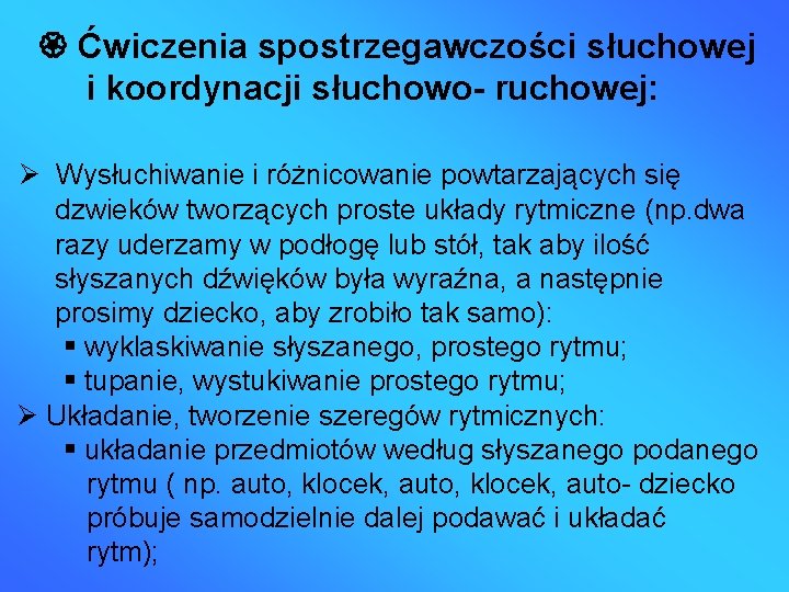  Ćwiczenia spostrzegawczości słuchowej i koordynacji słuchowo- ruchowej: Wysłuchiwanie i różnicowanie powtarzających się dzwieków