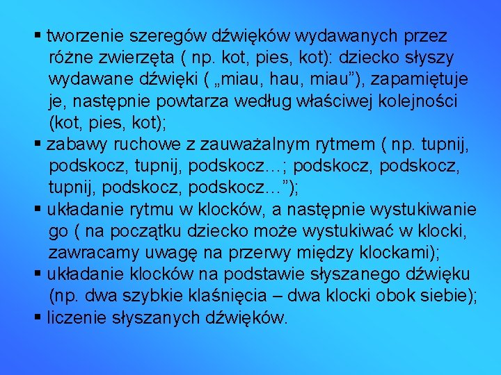  tworzenie szeregów dźwięków wydawanych przez różne zwierzęta ( np. kot, pies, kot): dziecko