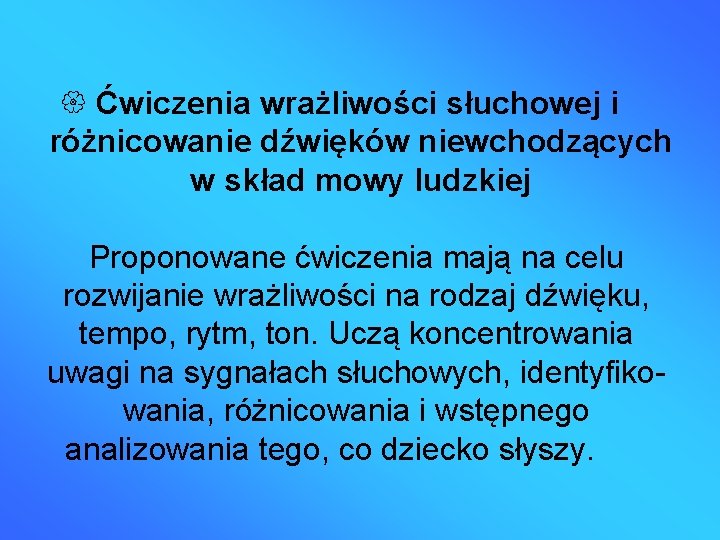  Ćwiczenia wrażliwości słuchowej i różnicowanie dźwięków niewchodzących w skład mowy ludzkiej Proponowane ćwiczenia