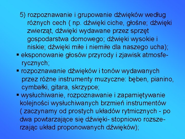 5) rozpoznawanie i grupowanie dźwięków według różnych cech ( np. dźwięki ciche, głośne; dźwięki