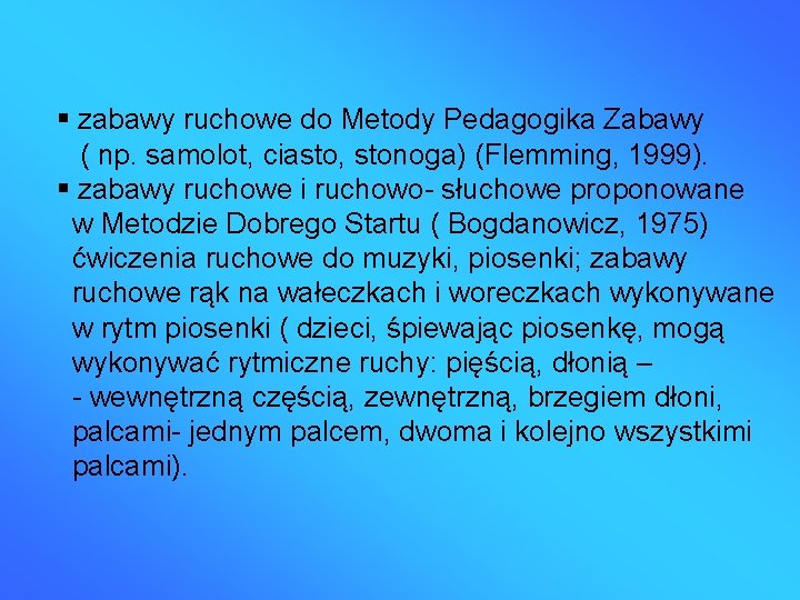  zabawy ruchowe do Metody Pedagogika Zabawy ( np. samolot, ciasto, stonoga) (Flemming, 1999).