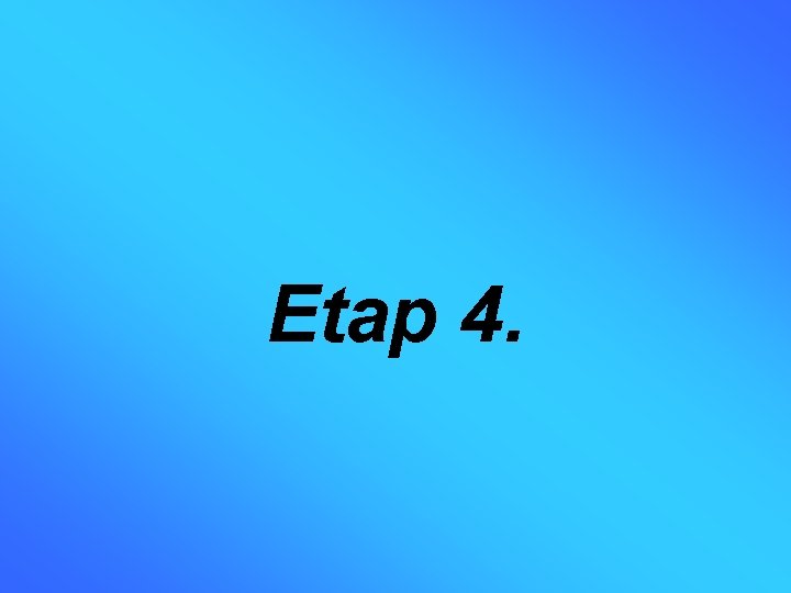 Etap 4. 