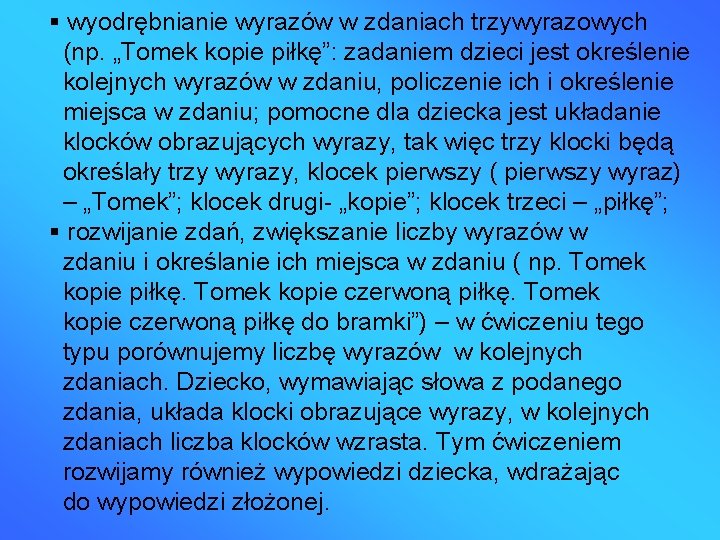  wyodrębnianie wyrazów w zdaniach trzywyrazowych (np. „Tomek kopie piłkę”: zadaniem dzieci jest określenie