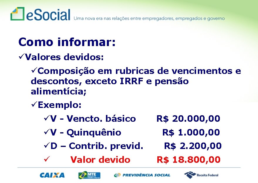 Como informar: üValores devidos: üComposição em rubricas de vencimentos e descontos, exceto IRRF e